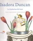 Isadora Duncan. La bailarina del mar